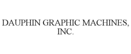 DAUPHIN GRAPHIC MACHINES, INC. trademark