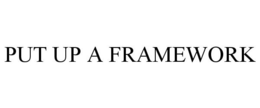 PUT UP A FRAMEWORK trademark
