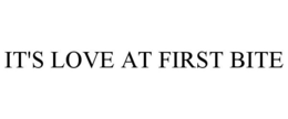 IT'S LOVE AT FIRST BITE trademark