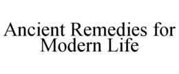 ANCIENT REMEDIES FOR MODERN LIFE trademark