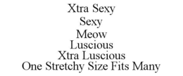 XTRA SEXY SEXY MEOW LUSCIOUS XTRA LUSCIOUS ONE STRETCHY SIZE FITS MANY trademark