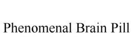 PHENOMENAL BRAIN PILL trademark
