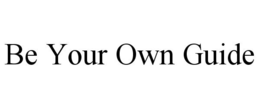 BE YOUR OWN GUIDE trademark
