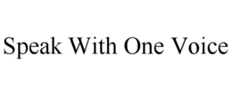 SPEAK WITH ONE VOICE trademark