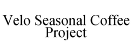 VELO SEASONAL COFFEE PROJECT trademark
