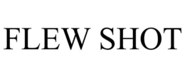 FLEW SHOT trademark