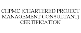 CHPMC (CHARTERED PROJECT MANAGEMENT CONSULTANT) CERTIFICATION trademark