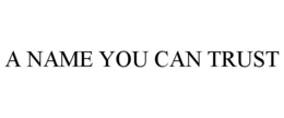 A NAME YOU CAN TRUST trademark