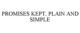 PROMISES KEPT, PLAIN AND SIMPLE trademark