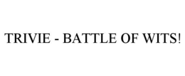 TRIVIE - BATTLE OF WITS! trademark