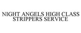NIGHT ANGELS HIGH CLASS STRIPPERS SERVICE trademark