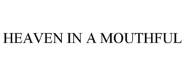 HEAVEN IN A MOUTHFUL trademark