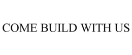 COME BUILD WITH US trademark