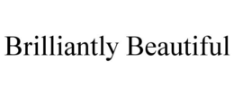 BRILLIANTLY BEAUTIFUL trademark