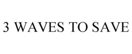 3 WAVES TO SAVE trademark