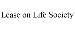 LEASE ON LIFE SOCIETY trademark