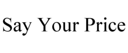 SAY YOUR PRICE trademark