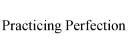PRACTICING PERFECTION trademark