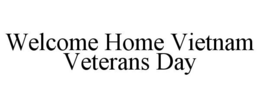 WELCOME HOME VIETNAM VETERANS DAY trademark