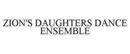 ZION'S DAUGHTERS DANCE ENSEMBLE trademark