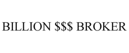 BILLION $$$ BROKER trademark