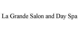 LA GRANDE SALON AND DAY SPA trademark