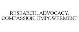 RESEARCH, ADVOCACY, COMPASSION, EMPOWERMENT trademark