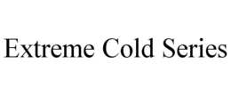 EXTREME COLD SERIES trademark