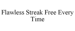 FLAWLESS STREAK FREE EVERY TIME trademark