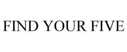 FIND YOUR FIVE trademark