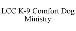 LCC K-9 COMFORT DOG MINISTRY trademark