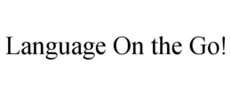 LANGUAGE ON THE GO! trademark