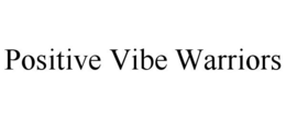 POSITIVE VIBE WARRIORS trademark