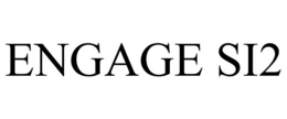 ENGAGE SI2 trademark