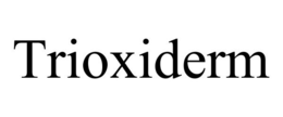 TRIOXIDERM trademark