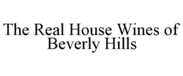THE REAL HOUSE WINES OF BEVERLY HILLS trademark