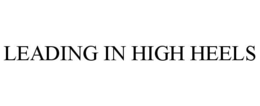 LEADING IN HIGH HEELS trademark