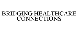 BRIDGING HEALTHCARE CONNECTIONS trademark
