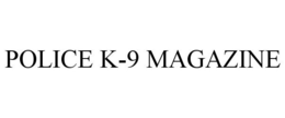 POLICE K-9 MAGAZINE trademark