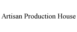 ARTISAN PRODUCTION HOUSE trademark