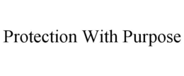 PROTECTION WITH PURPOSE trademark