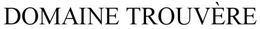 DOMAINE TROUVÈRE trademark