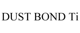 DUST BOND TI trademark