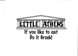 LITTLE ATHENS IF YOU LIKE TO EAT DO IT GREEK! trademark