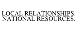 LOCAL RELATIONSHIPS. NATIONAL RESOURCES. trademark