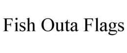 FISH OUTA FLAGS trademark