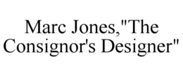MARC JONES,"THE CONSIGNOR'S DESIGNER" trademark