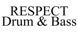 RESPECT DRUM & BASS trademark