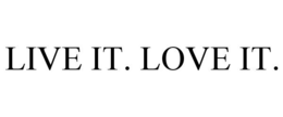 LIVE IT. LOVE IT. trademark