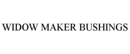WIDOW MAKER BUSHINGS trademark